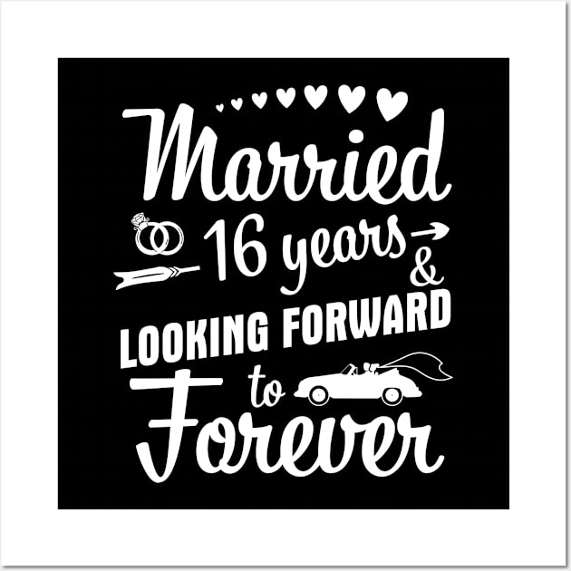 Married 16 Years And Looking Forward To Forever Happy Weddy Marry Memory Husband Wife Wall Art by bakhanh123